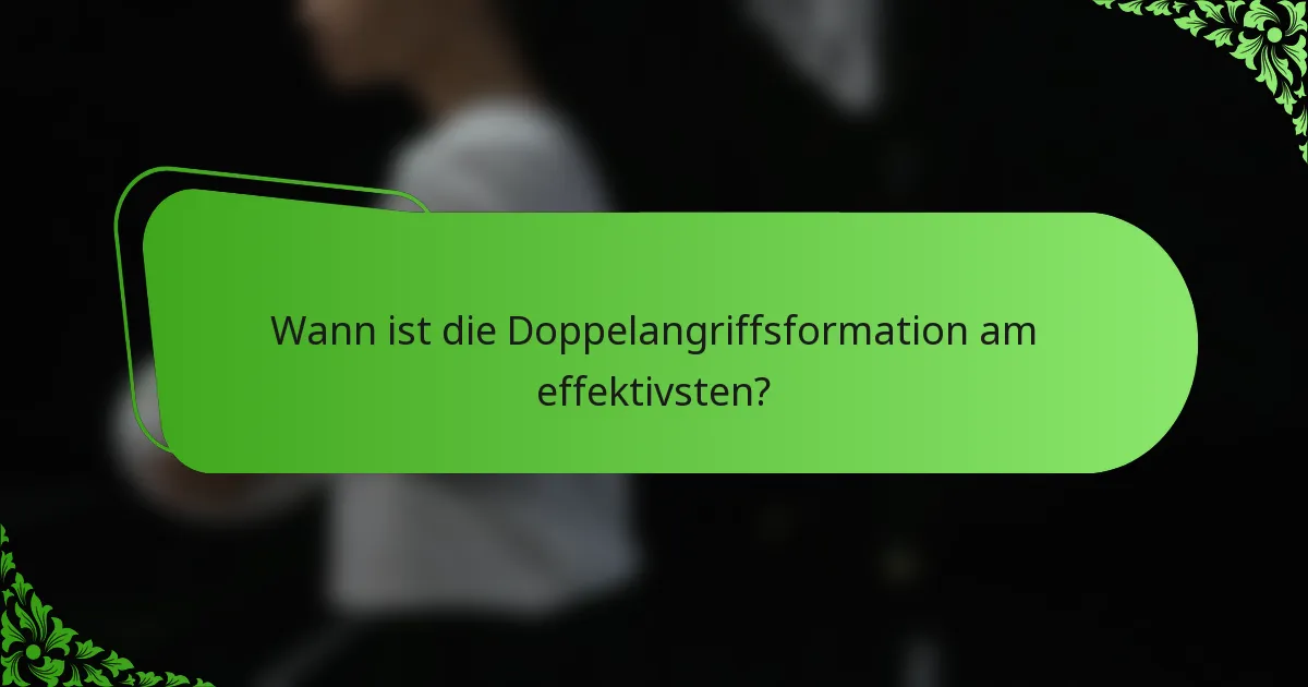 Wann ist die Doppelangriffsformation am effektivsten?