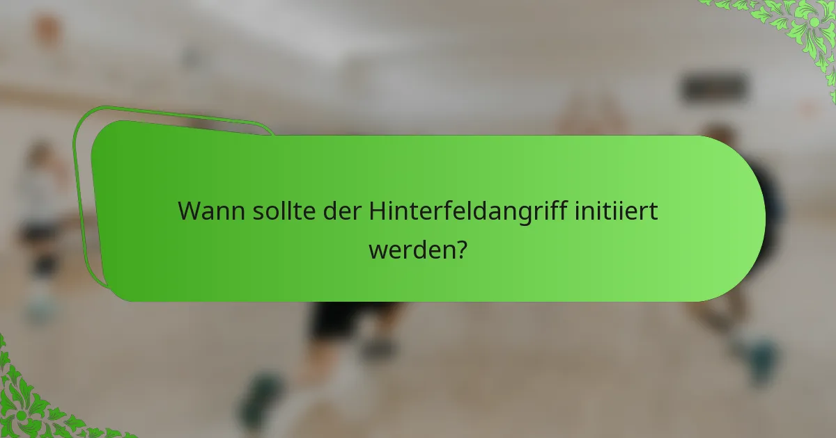Wann sollte der Hinterfeldangriff initiiert werden?