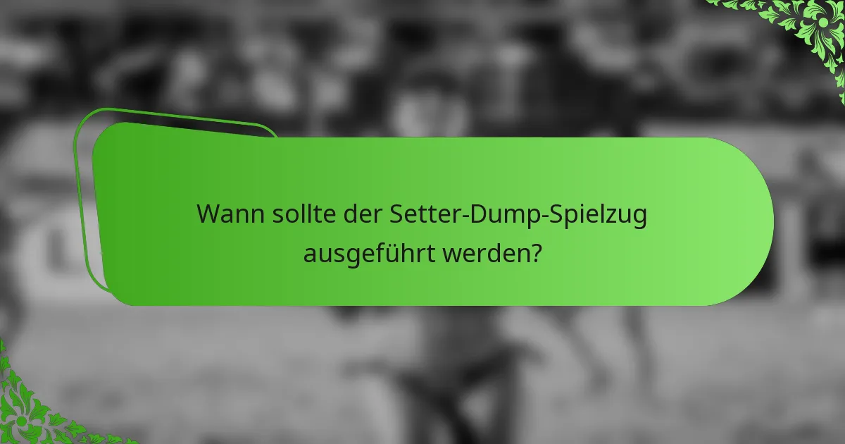 Wann sollte der Setter-Dump-Spielzug ausgeführt werden?