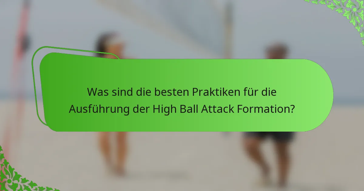 Was sind die besten Praktiken für die Ausführung der High Ball Attack Formation?