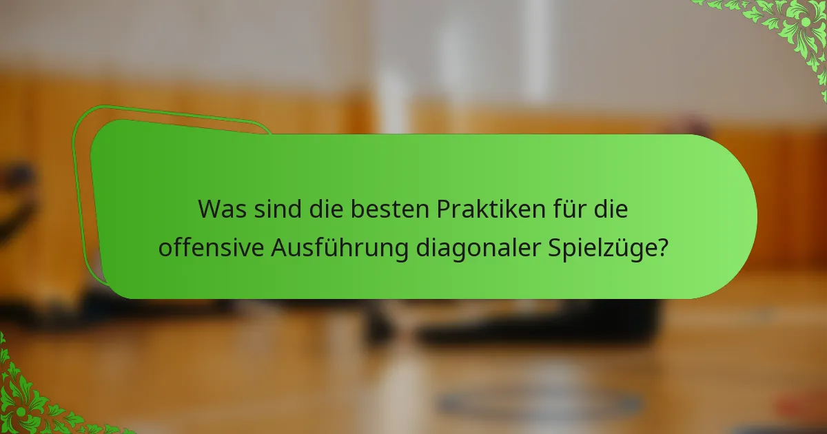 Was sind die besten Praktiken für die offensive Ausführung diagonaler Spielzüge?