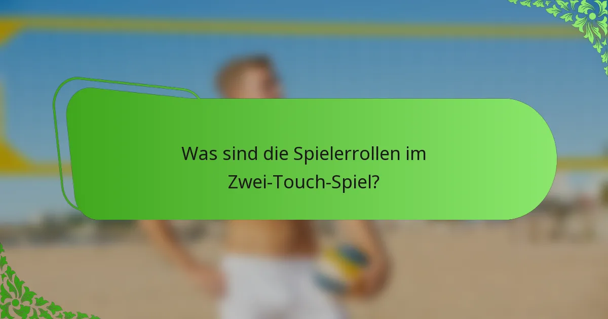 Was sind die Spielerrollen im Zwei-Touch-Spiel?