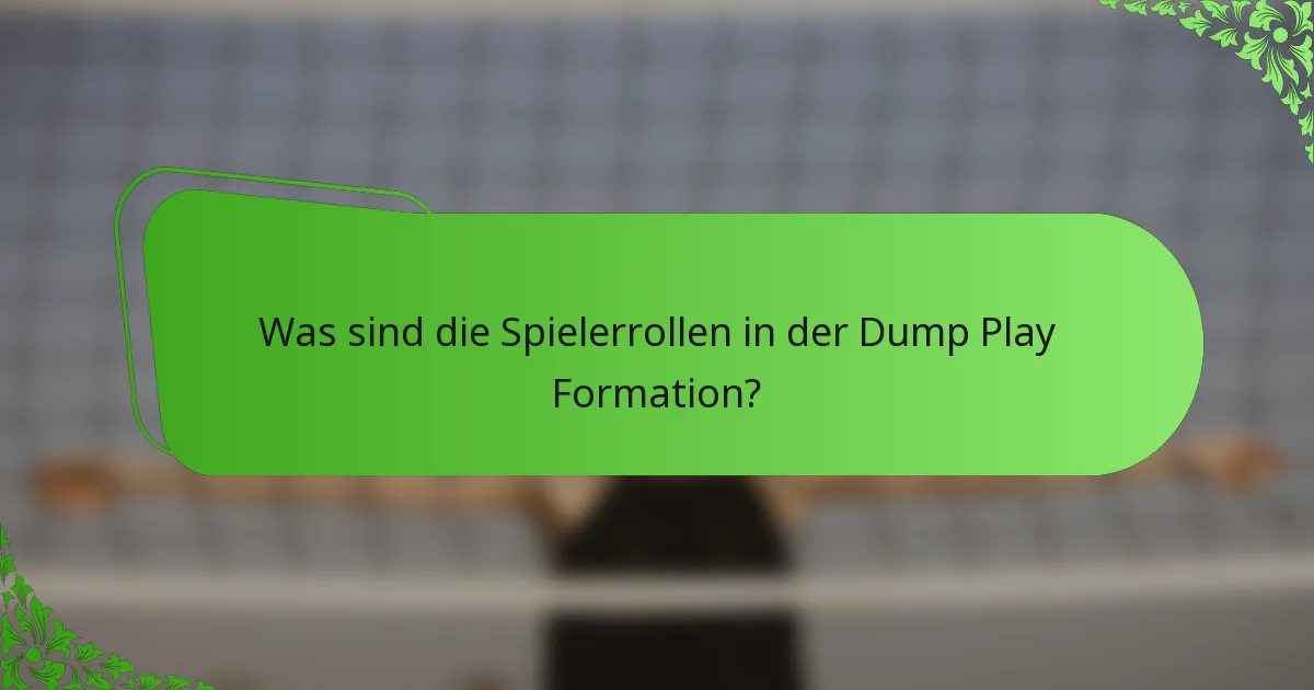 Was sind die Spielerrollen in der Dump Play Formation?