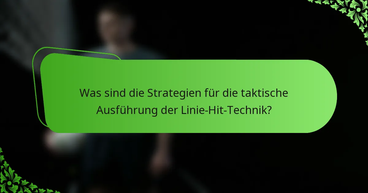 Was sind die Strategien für die taktische Ausführung der Linie-Hit-Technik?