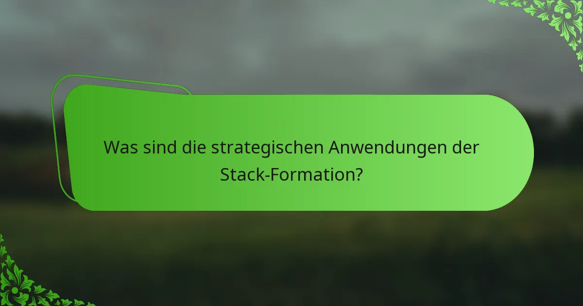Was sind die strategischen Anwendungen der Stack-Formation?