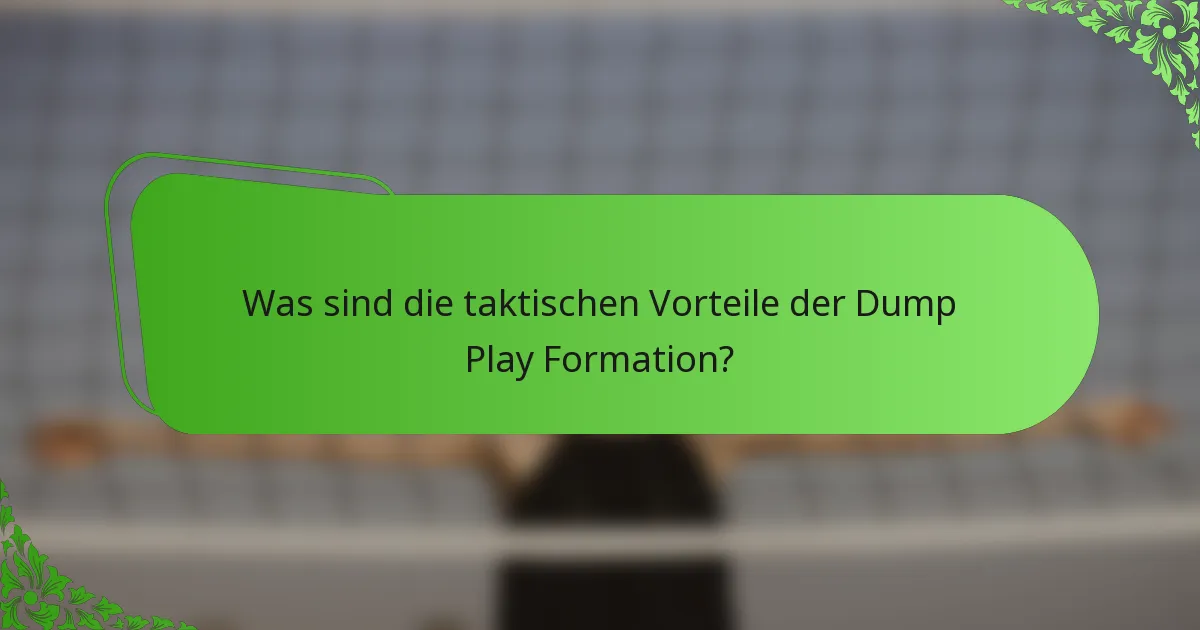 Was sind die taktischen Vorteile der Dump Play Formation?