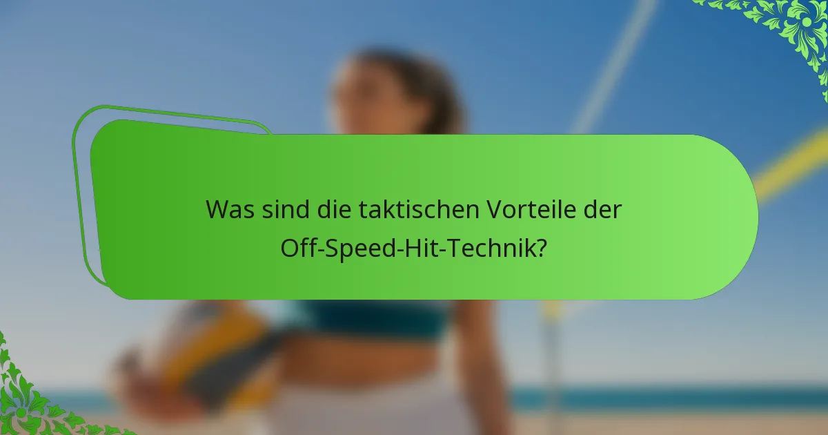 Was sind die taktischen Vorteile der Off-Speed-Hit-Technik?