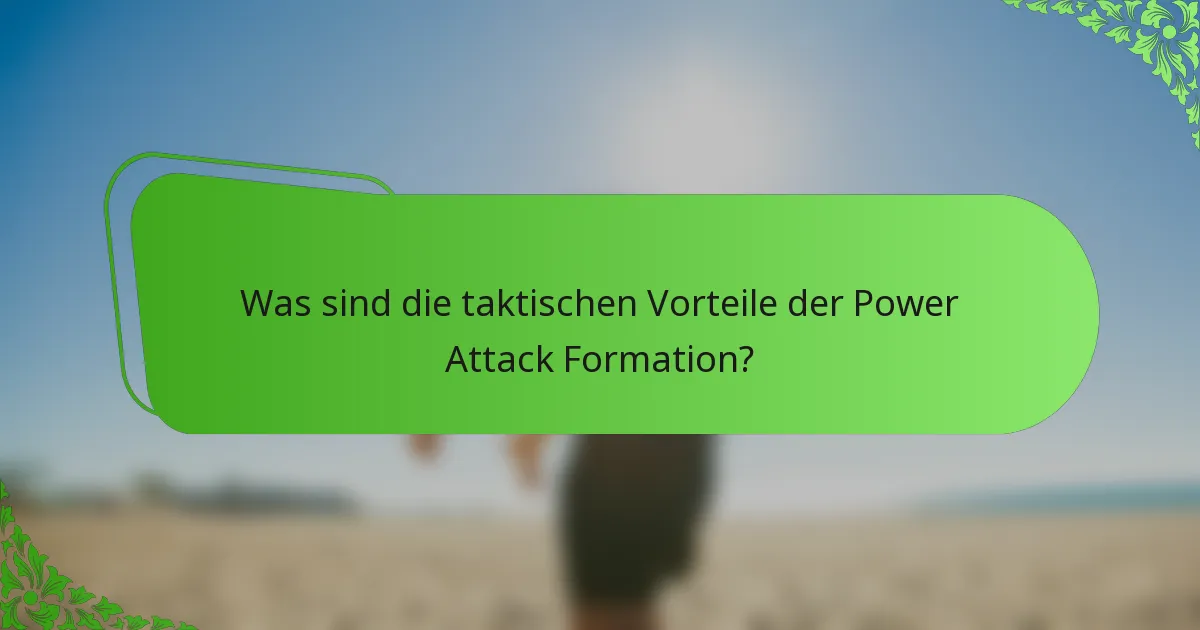 Was sind die taktischen Vorteile der Power Attack Formation?