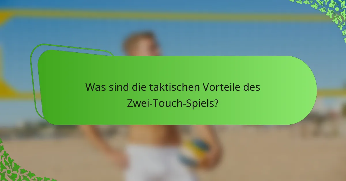 Was sind die taktischen Vorteile des Zwei-Touch-Spiels?