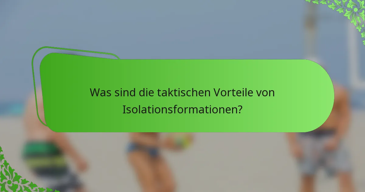 Was sind die taktischen Vorteile von Isolationsformationen?
