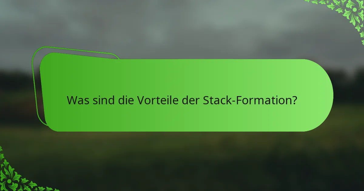 Was sind die Vorteile der Stack-Formation?