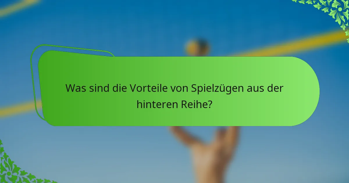 Was sind die Vorteile von Spielzügen aus der hinteren Reihe?