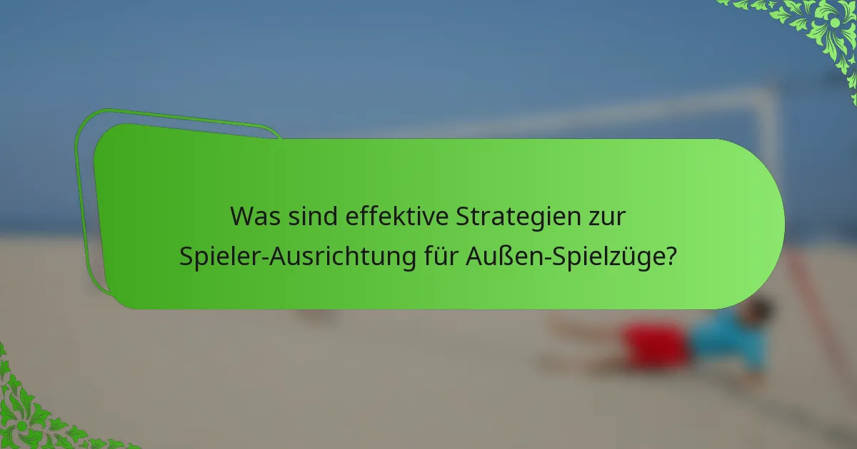 Was sind effektive Strategien zur Spieler-Ausrichtung für Außen-Spielzüge?