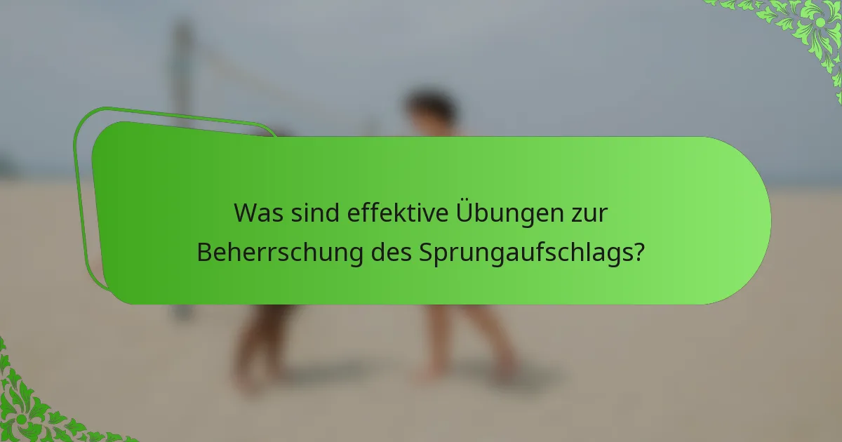 Was sind effektive Übungen zur Beherrschung des Sprungaufschlags?