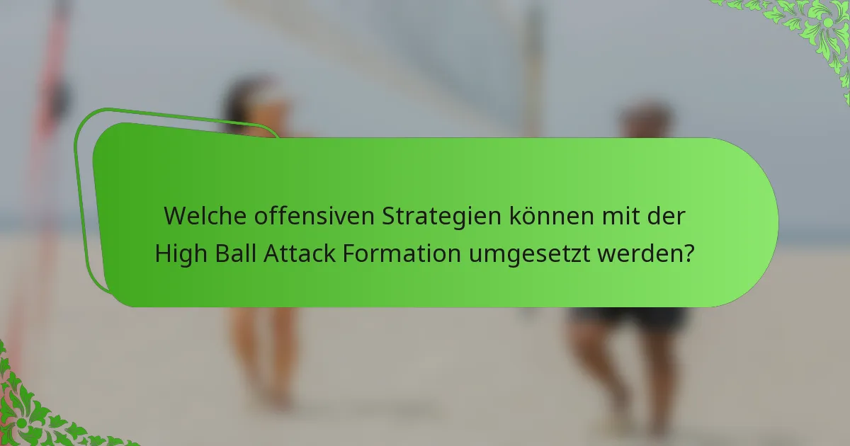 Welche offensiven Strategien können mit der High Ball Attack Formation umgesetzt werden?