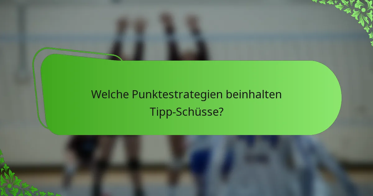 Welche Punktestrategien beinhalten Tipp-Schüsse?