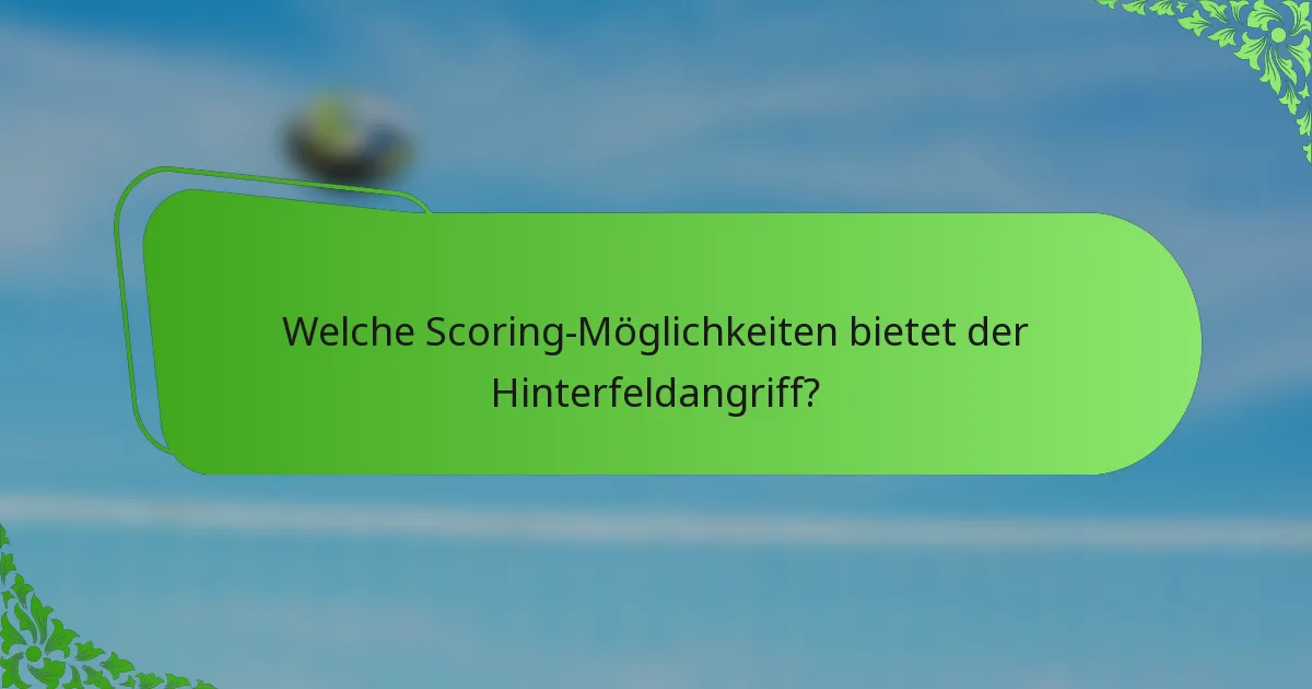 Welche Scoring-Möglichkeiten bietet der Hinterfeldangriff?