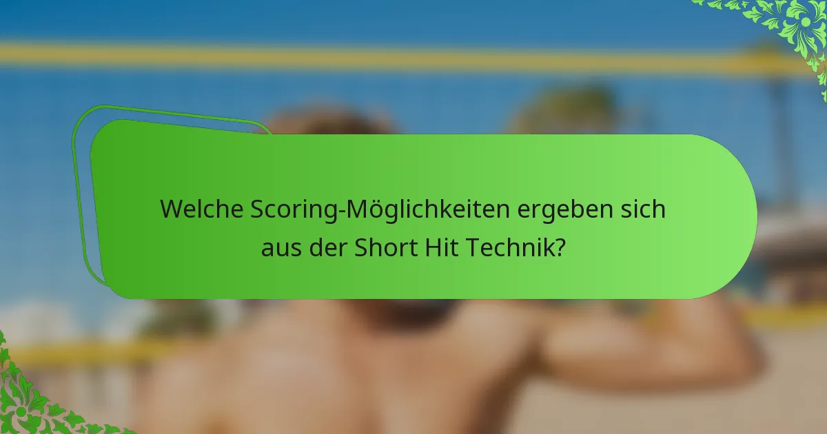 Welche Scoring-Möglichkeiten ergeben sich aus der Short Hit Technik?