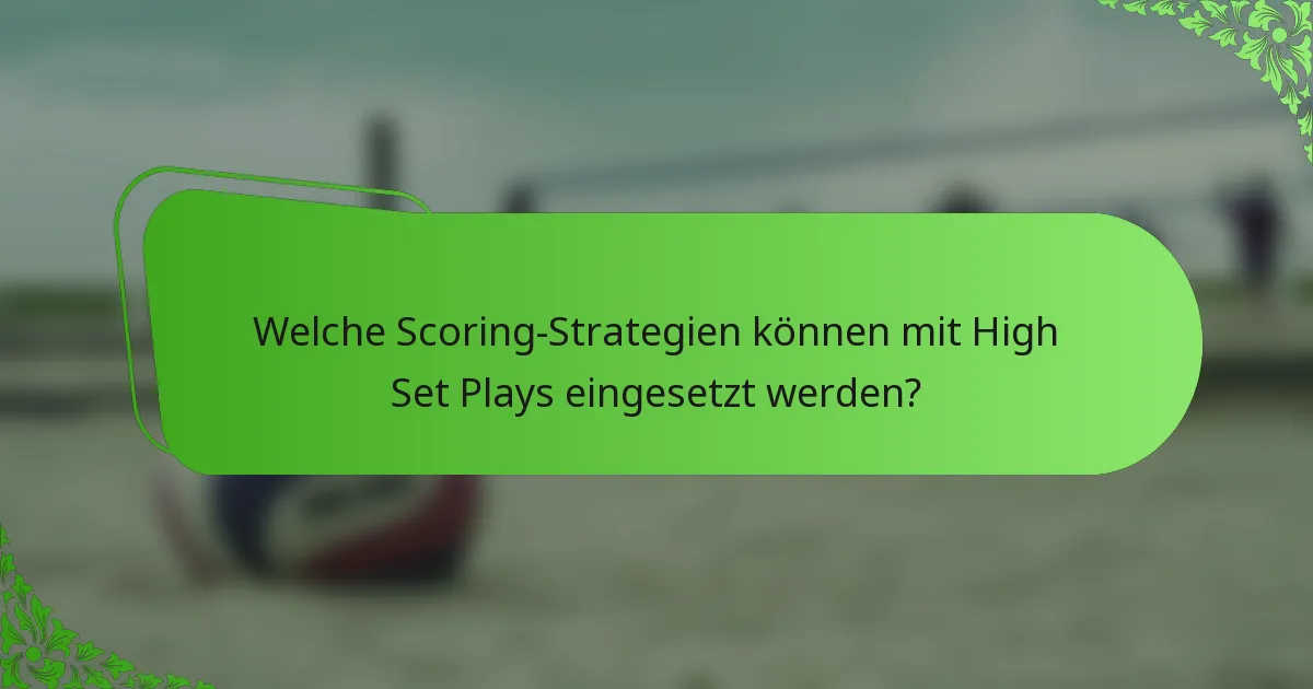 Welche Scoring-Strategien können mit High Set Plays eingesetzt werden?