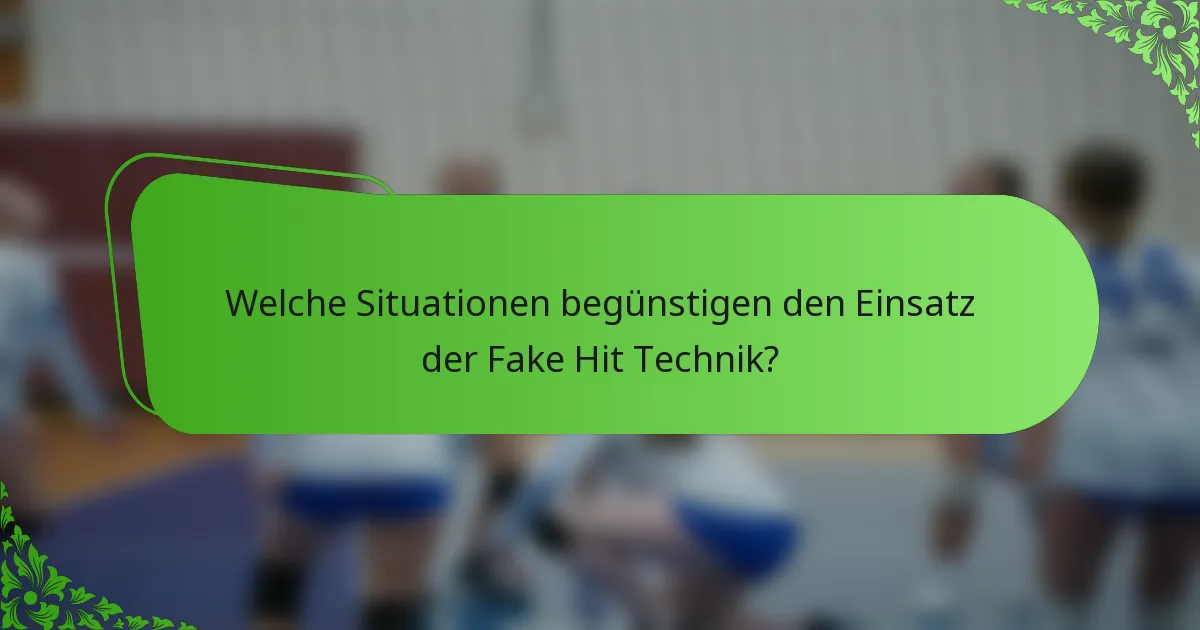 Welche Situationen begünstigen den Einsatz der Fake Hit Technik?