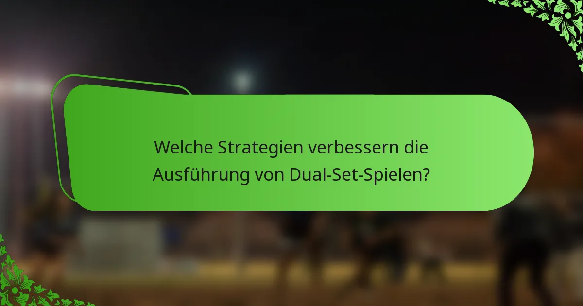 Welche Strategien verbessern die Ausführung von Dual-Set-Spielen?