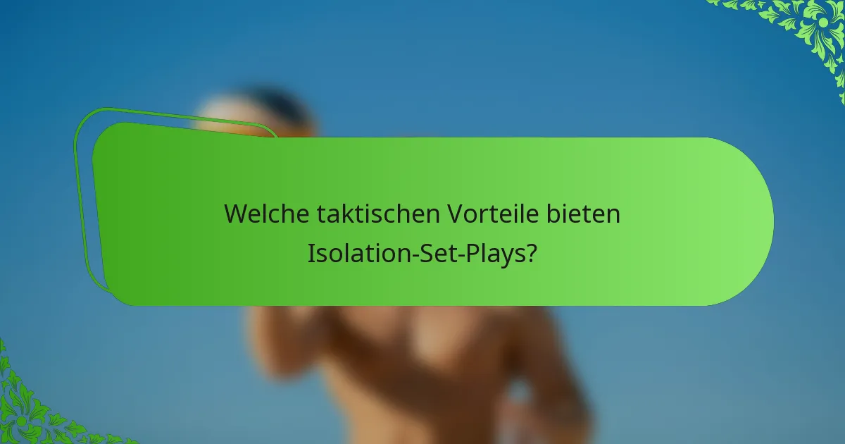 Welche taktischen Vorteile bieten Isolation-Set-Plays?