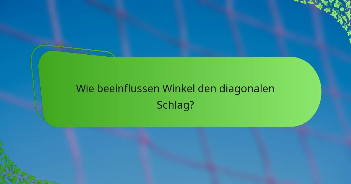 Wie beeinflussen Winkel den diagonalen Schlag?