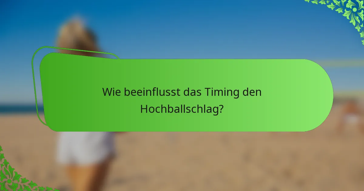 Wie beeinflusst das Timing den Hochballschlag?