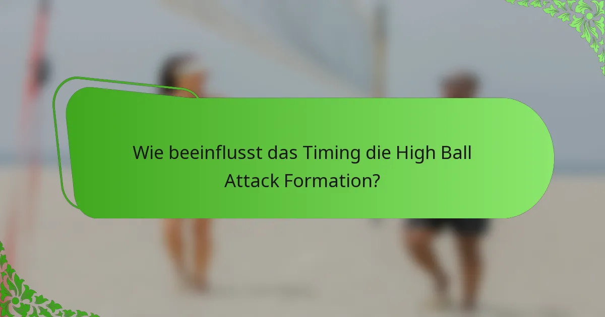 Wie beeinflusst das Timing die High Ball Attack Formation?