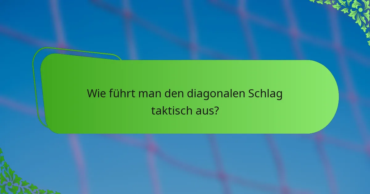 Wie führt man den diagonalen Schlag taktisch aus?