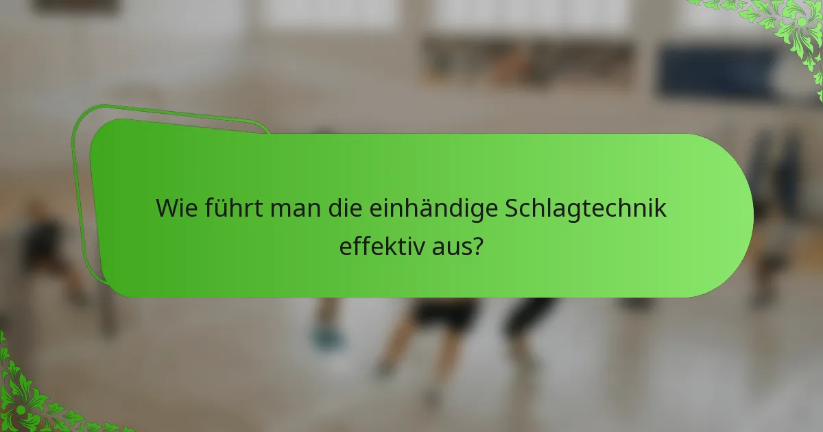 Wie führt man die einhändige Schlagtechnik effektiv aus?