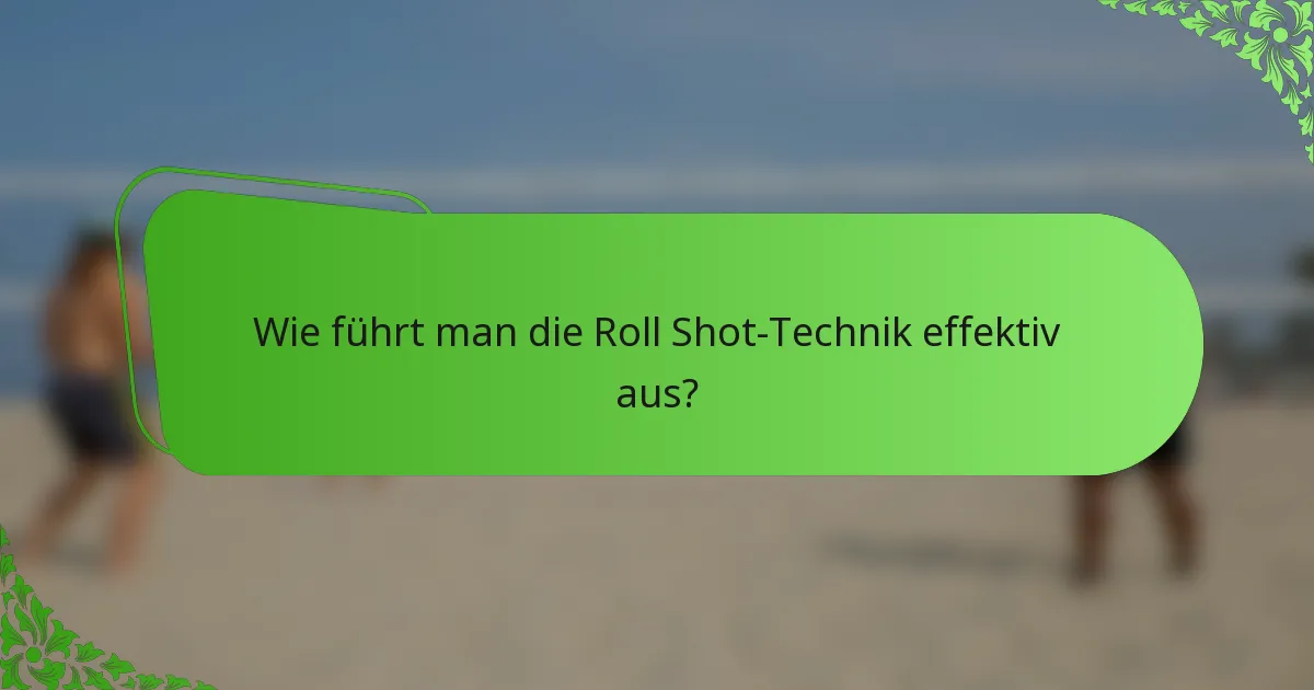 Wie führt man die Roll Shot-Technik effektiv aus?
