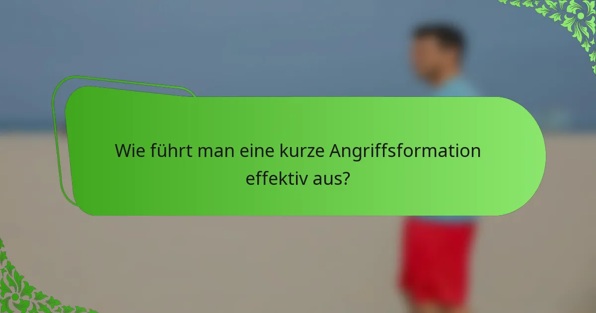 Wie führt man eine kurze Angriffsformation effektiv aus?