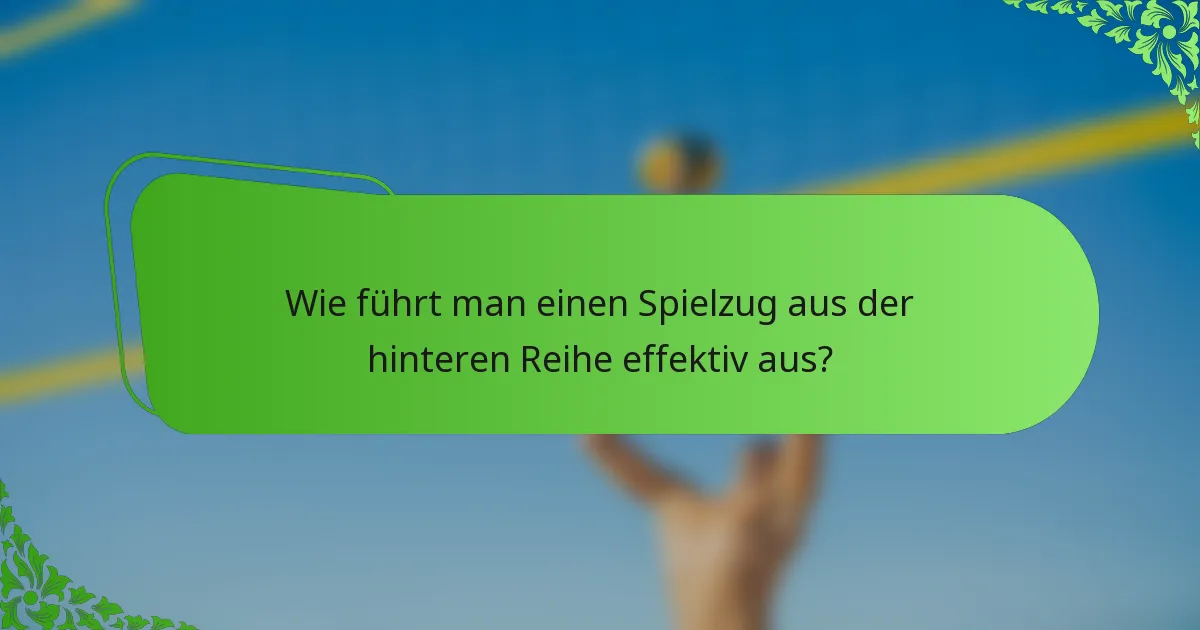 Wie führt man einen Spielzug aus der hinteren Reihe effektiv aus?