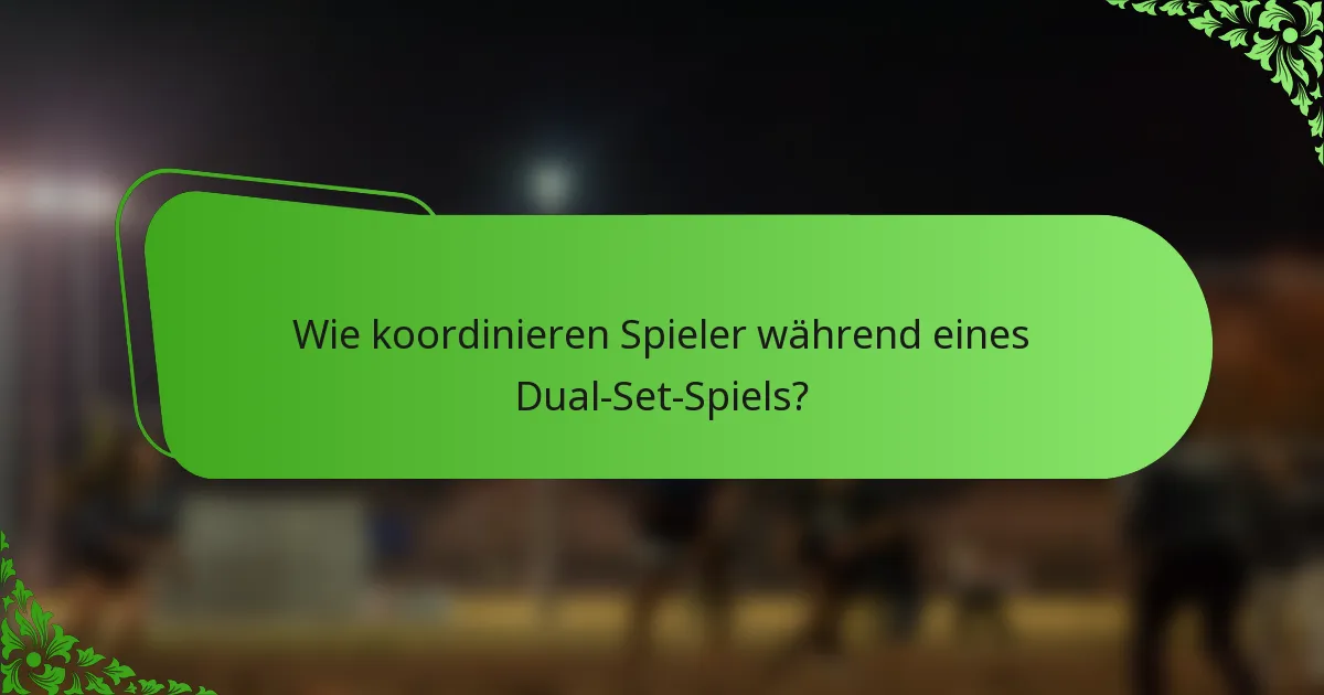 Wie koordinieren Spieler während eines Dual-Set-Spiels?