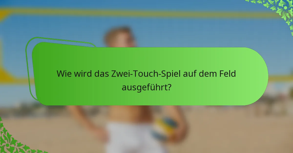 Wie wird das Zwei-Touch-Spiel auf dem Feld ausgeführt?