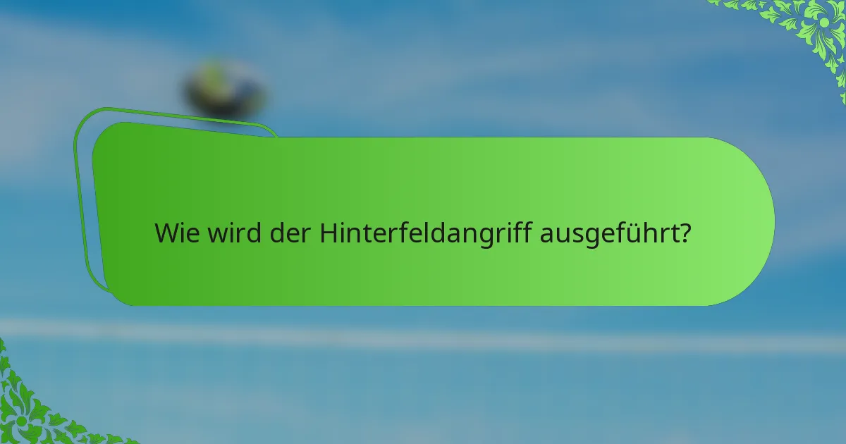 Wie wird der Hinterfeldangriff ausgeführt?
