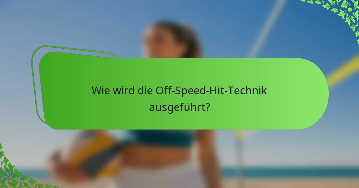 Wie wird die Off-Speed-Hit-Technik ausgeführt?