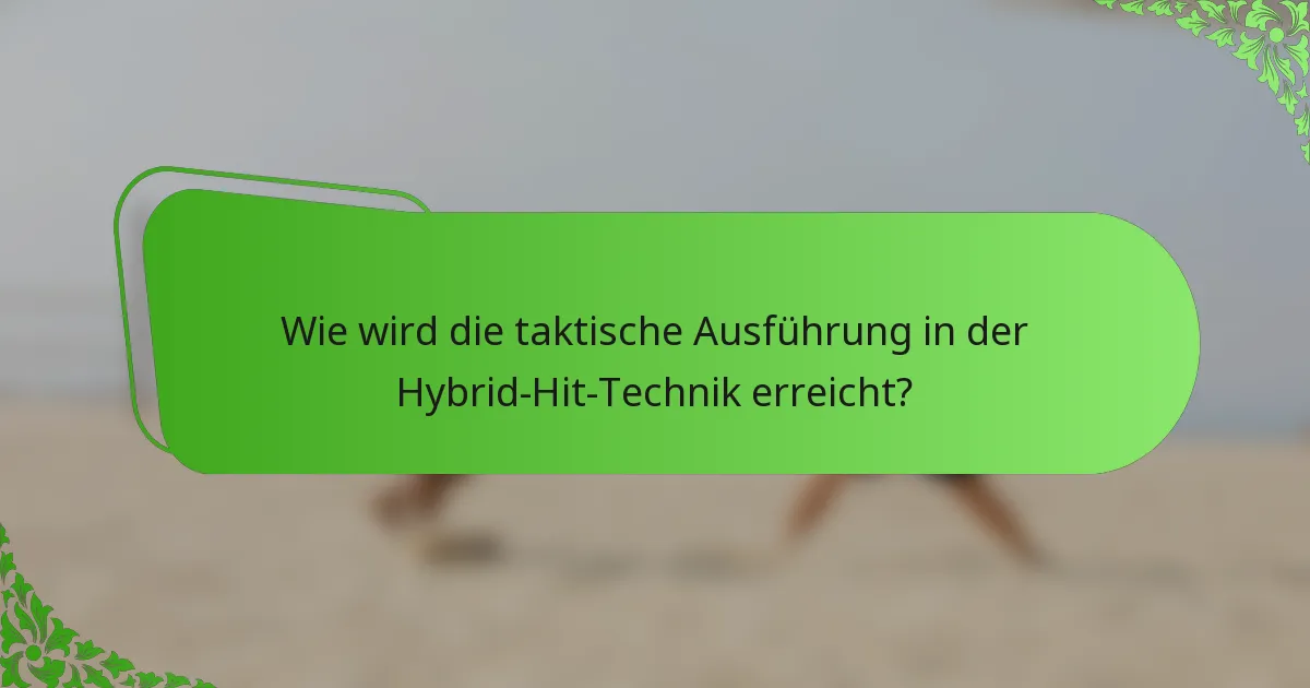Wie wird die taktische Ausführung in der Hybrid-Hit-Technik erreicht?